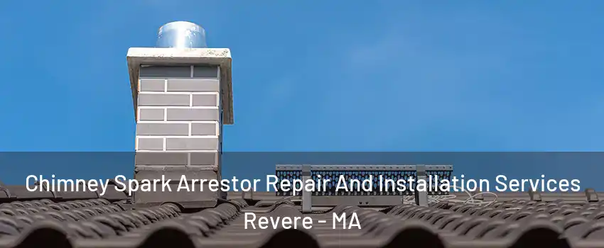  Chimney Spark Arrestor Repair And Installation Services Revere - MA