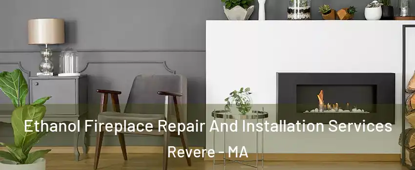  Ethanol Fireplace Repair And Installation Services Revere - MA