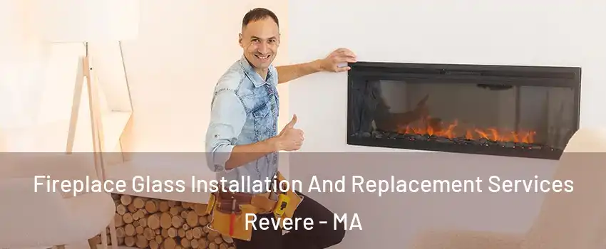  Fireplace Glass Installation And Replacement Services Revere - MA