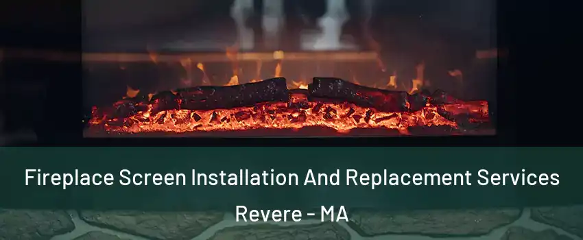  Fireplace Screen Installation And Replacement Services Revere - MA