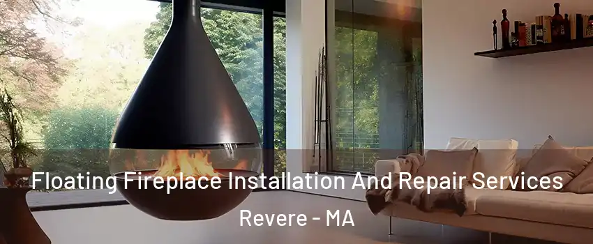 Floating Fireplace Installation And Repair Services Revere - MA