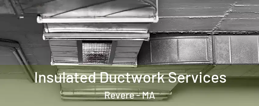  Insulated Ductwork Services Revere - MA