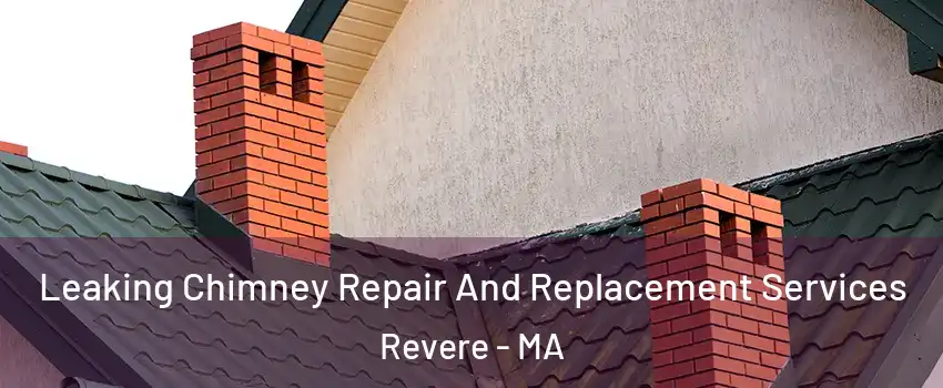 Leaking Chimney Repair And Replacement Services Revere - MA
