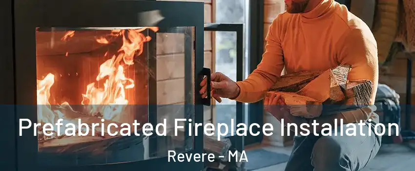  Prefabricated Fireplace Installation Revere - MA