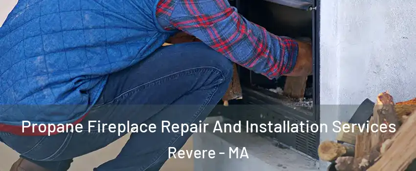  Propane Fireplace Repair And Installation Services Revere - MA