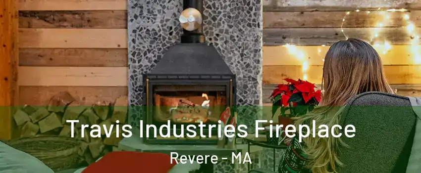  Travis Industries Fireplace Revere - MA
