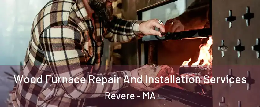  Wood Furnace Repair And Installation Services Revere - MA